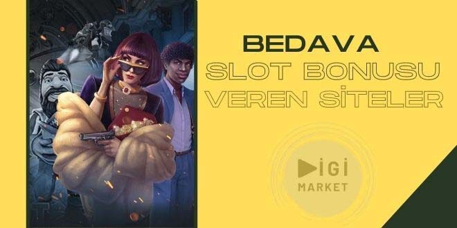 BEDAVA SLOT BONUSU VEREN SİTELER